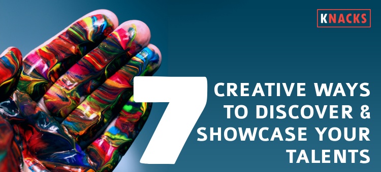 7 Creative ways to Discover and Showcase Your Talents